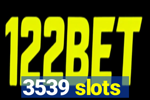 3539 slots